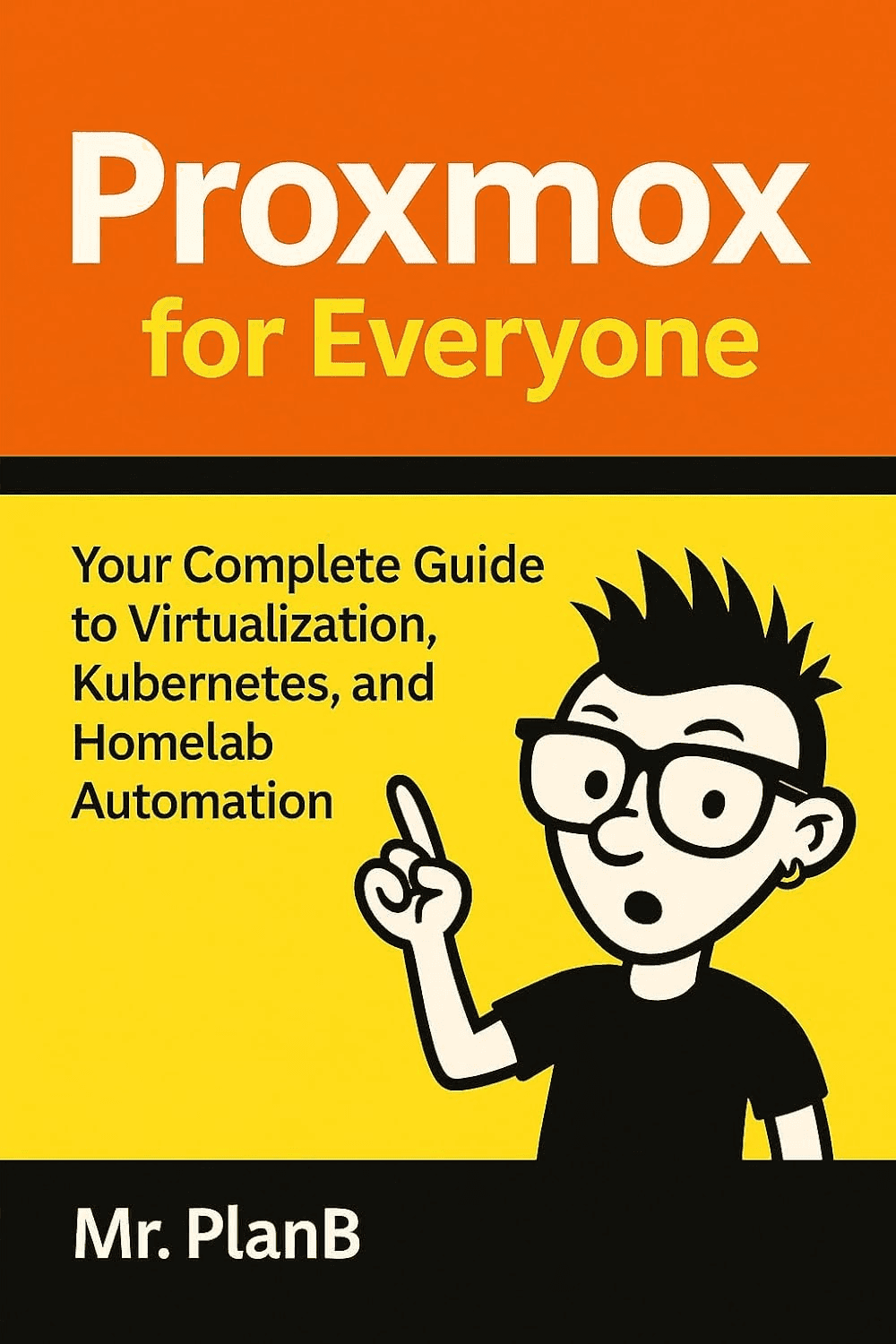 Proxmox for Everyone - Complete Guide to Virtualization, Kubernetes, and Homelab Automation by Mr. PlanB